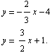 y = -2/3x - 4  FormBox[RowBox[{y, =,  , RowBox[{3/2x, +, 1.}]}], TraditionalForm] 