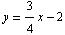 y = 3/4x - 2