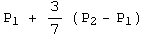 P_1 + 3/7 (P_2 - P_1)
