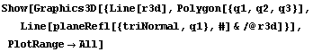 Show[Graphics3D[{Line[r3d], Polygon[{q1, q2, q3}], Line[planeRefl[{triNormal, q1}, #] &/@r3d]}], PlotRangeAll]