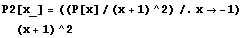 P2[x_] = ((P[x]/(x + 1)^2)/.x -1) (x + 1)^2