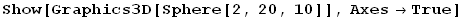 Show[Graphics3D[Sphere[2, 20, 10]], AxesTrue]