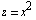 z = x^2
