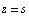 z = s