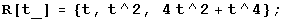 R[t_] = {t, t^2, 4t^2 + t^4} ;